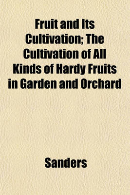 Book cover for Fruit and Its Cultivation; The Cultivation of All Kinds of Hardy Fruits in Garden and Orchard