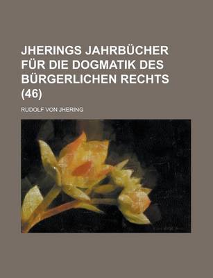 Book cover for Jherings Jahrbucher Fur Die Dogmatik Des Burgerlichen Rechts (46)