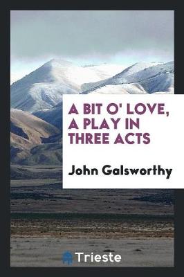 Book cover for A Bit O' Love, a Play in Three Acts