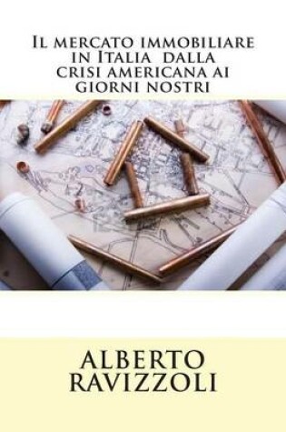 Cover of Il Mercato Immobiliare in Italia Dalla Crisi Americana AI Giorni Nostri
