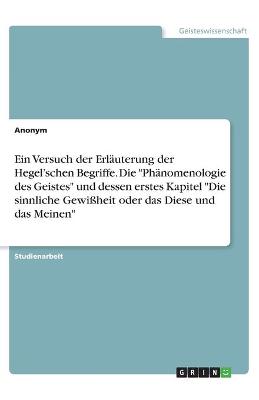 Book cover for Ein Versuch der Erlauterung der Hegel'schen Begriffe. Die "Phanomenologie des Geistes" und dessen erstes Kapitel "Die sinnliche Gewissheit oder das Diese und das Meinen"