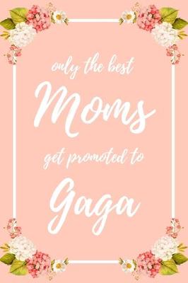 Book cover for Only the Best Moms Get Promoted To Gaga