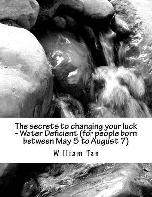 Book cover for The secrets to changing your luck - Water Deficient (for people born between May 5 to August 7)