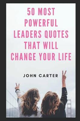 Book cover for 50 Most Powerful Leaders Quotes That Will Change Your Life