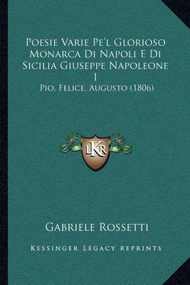 Book cover for Poesie Varie Pe'l Glorioso Monarca Di Napoli E Di Sicilia Giuseppe Napoleone I