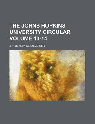 Book cover for The Johns Hopkins University Circular Volume 13-14