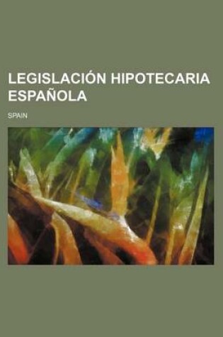 Cover of Legislacion Hipotecaria Espanola