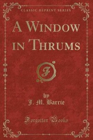 Cover of A Window in Thrums (Classic Reprint)