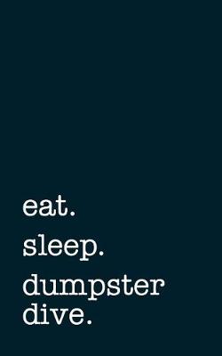 Book cover for eat. sleep. dumpster diving. - Lined Notebook