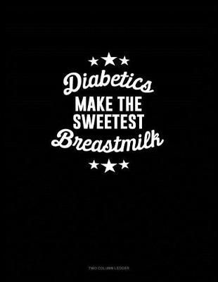 Book cover for Diabetics Make the Sweetest Breast Milk