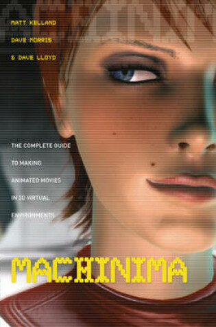 Cover of Machinima - Making Animated Movies in 3D Virtual Environments