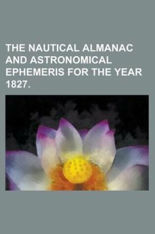 Cover of The Nautical Almanac and Astronomical Ephemeris for the Year 1827