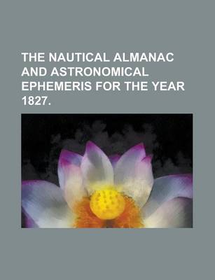 Book cover for The Nautical Almanac and Astronomical Ephemeris for the Year 1827