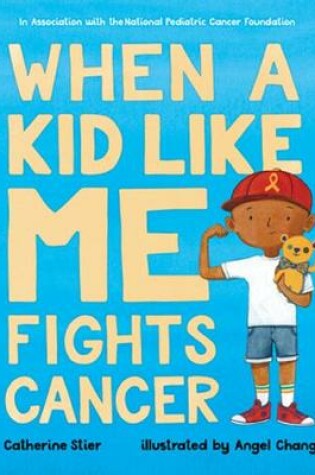 Cover of When a Kid Like Me Fights Cancer