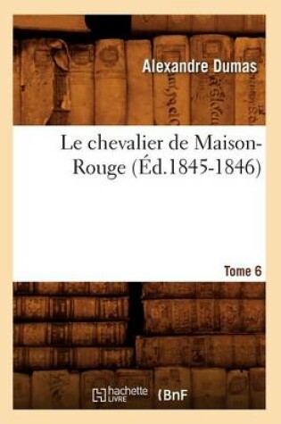 Cover of Le Chevalier de Maison-Rouge. Tome 6 (Ed.1845-1846)