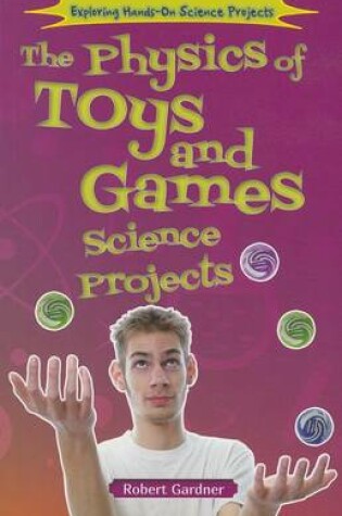 Cover of The Physics of Toys and Games Science Projects