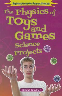 Book cover for The Physics of Toys and Games Science Projects