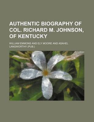 Book cover for Authentic Biography of Col. Richard M. Johnson, of Kentucky