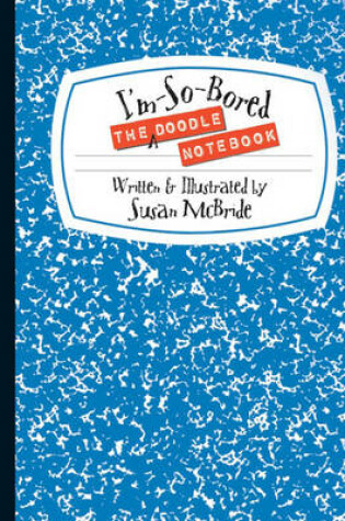 Cover of The I'm-So-Bored Doodle Notebook