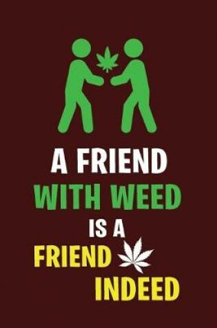 Cover of A Friend with Weed Is a Friend Indeed
