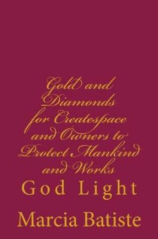 Cover of Gold and Diamonds for Createspace and Owners to Protect Mankind and Works