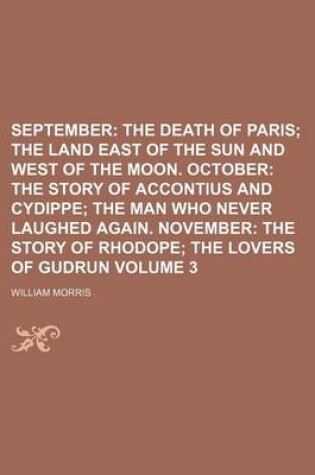 Cover of September Volume 3; The Death of Paris the Land East of the Sun and West of the Moon. October the Story of Accontius and Cydippe the Man Who Never Laughed Again. November the Story of Rhodope the Lovers of Gudrun