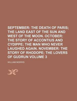 Book cover for September Volume 3; The Death of Paris the Land East of the Sun and West of the Moon. October the Story of Accontius and Cydippe the Man Who Never Laughed Again. November the Story of Rhodope the Lovers of Gudrun