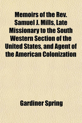 Book cover for Memoirs of the REV. Samuel J. Mills, Late Missionary to the South Western Section of the United States, and Agent of the American Colonization