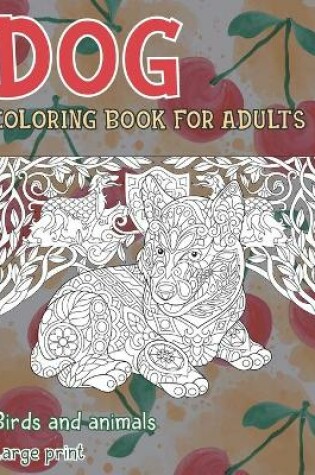 Cover of Coloring Book for Adults Birds and Animals - Large Print - Dog