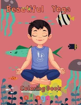 Book cover for Beautiful Yoga Coloring book All ages