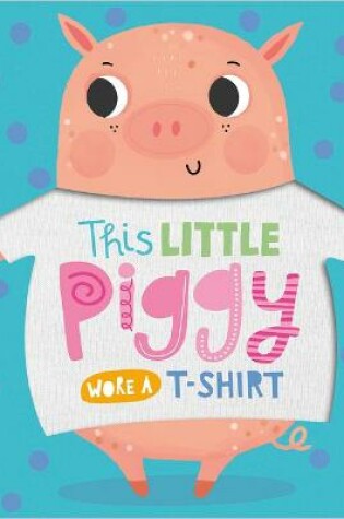 Cover of This Little Piggy Wore a T-shirt