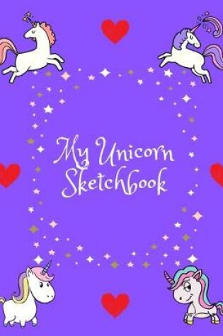 Cover of My Unicorn Sketchbook - Journal - Notebook - For Girls