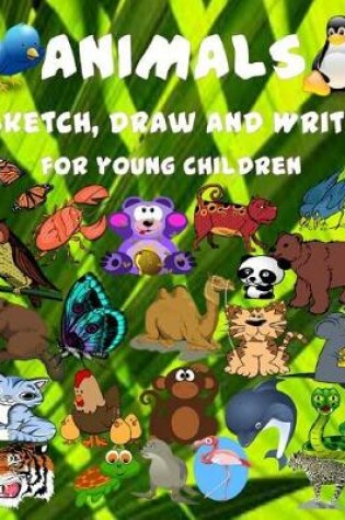 Cover of Animal Sketch Draw and Write for Youg Children.
