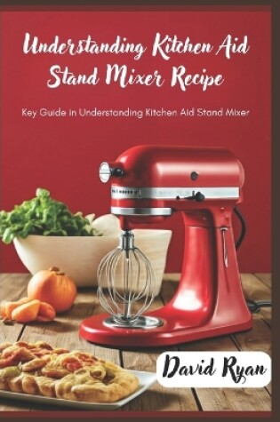 Cover of Understanding kitchen aid stand mixer recipe