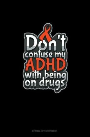 Cover of Don't Confuse My Adhd With Being On Drugs