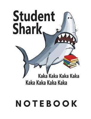 Book cover for Student Shark Kaka Kaka Kaka Notebook