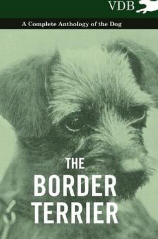 Cover of The Border Terrier - A Complete Anthology of the Dog -