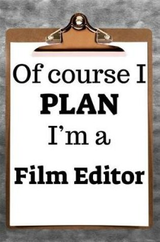 Cover of Of Course I Plan I'm a Film Editor