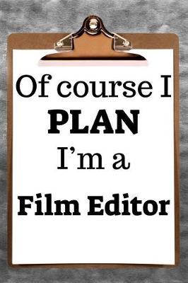 Book cover for Of Course I Plan I'm a Film Editor