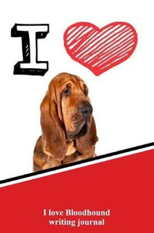 Cover of I Love Bloodhound Writing Journal