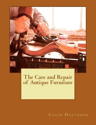 Book cover for The Care and Repair of Antique Furniture