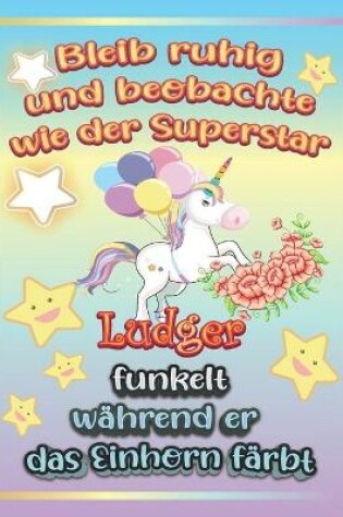 Cover of Bleib ruhig und beobachte wie Superstar Ludger funkelt während sie das Einhorn färbt