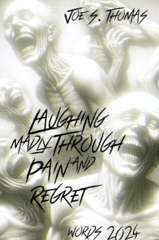 Cover of Laughing Madly Through Pain and Regret