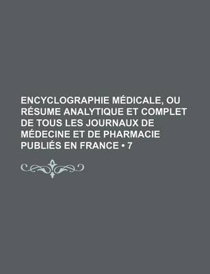 Book cover for Encyclographie Medicale, Ou Resume Analytique Et Complet de Tous Les Journaux de Medecine Et de Pharmacie Publies En France (7)