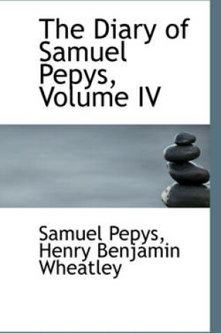 Cover of The Diary of Samuel Pepys, Volume IV