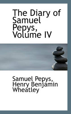 Book cover for The Diary of Samuel Pepys, Volume IV