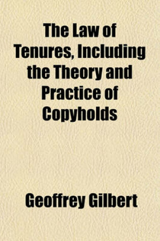 Cover of The Law of Tenures, Including the Theory and Practice of Copyholds