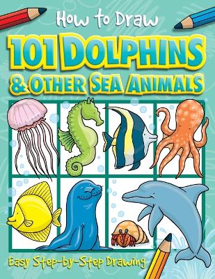 Book cover for How to Draw 101 Dolphins & Other Sea Animals