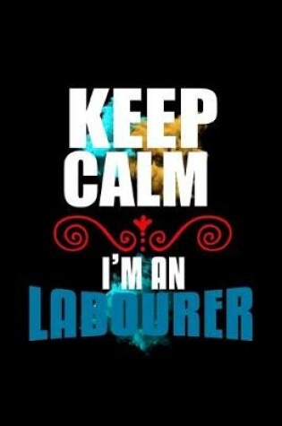 Cover of Keep calm I'm a labourer