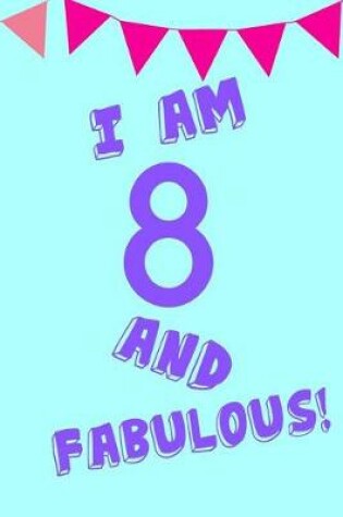 Cover of I Am 8 and Fabulous!